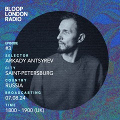 Bloop's House #03 w/ Arkady Antsyrev - 07.08.24