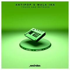 INCOMING :  Antipop, Mala Ika - Touch (Original Mix) #Weirdos