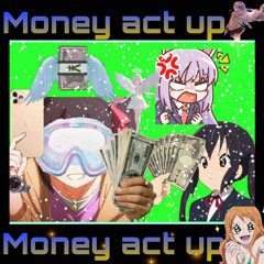 MONEY ACT UP