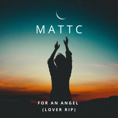 MattC - For An Angel (Lover Rip)