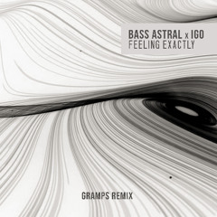 Bass Astral x Igo - Feeling Exactly (Gramps Remix)