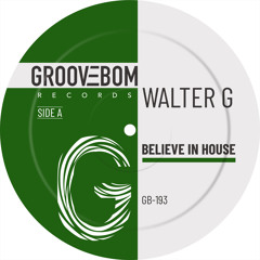 Walter G - Believe In House (Original Mix)