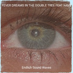 Fever Dreams in the Double Tree Feat NAVET