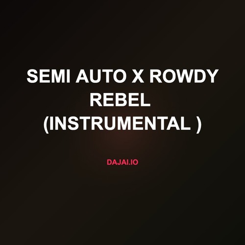 Semi Auto x rowdy rebel  (Instrumental )