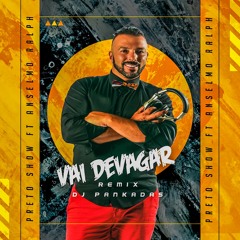 Vai Devagar - Preto Show Ft Anselmo Ralph (°° Remix Dj Pankadas°° )