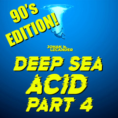 Deep Sea Acid Part 4 (2024) 90's Edition