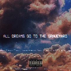 ALL DREAMS GO TO THE GRAVEYARD (Prod. SXMPRA)