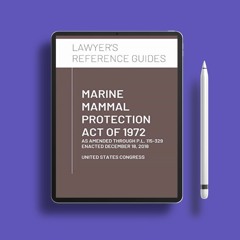 Marine Mammal Protection Act of 1972: as amended through P.L. 115-329, enacted December 18, 201