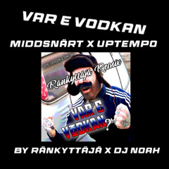 Var E Vodkan I Middsnärt X Uptempo By Ränkyttäjä X DJ Noah