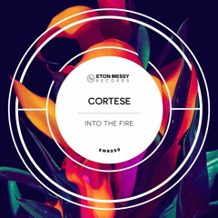 Cortese - Into The Fire (Edit) [Eton Messy Records]