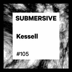 Submersive Podcast 105 - KESSELL (Granulart, PoleGroup, Modularz)