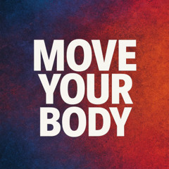 Move your body – yeah