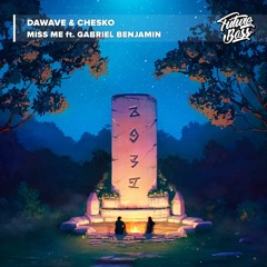 DaWave & Chesko - Miss Me (feat. Gabriel Benjamin [Future Bass Release]