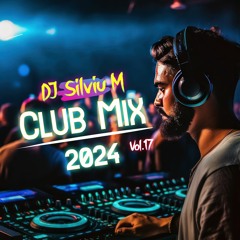 DJ Silviu M - Party Dance Mix 2024 (Club Music Remixes 2024)Vol.17  www.djsilvium.com