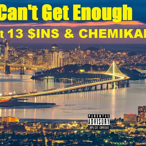 Can't Get Enough Ft 13 $ins & Chemikal