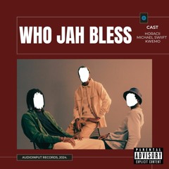 Who Jah Bless (Prod. X. Ty-Beats & Kwemo @AudioinputStudios)