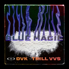Blue Magic - DVK ft. Trill VV$