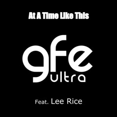 At a Time Like This   (GFE Ultra, Feat : Lee Rice)