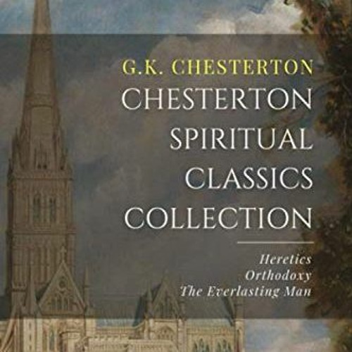 Access EPUB KINDLE PDF EBOOK Chesterton Spiritual Classics Collection: Orthodoxy, Her