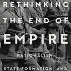 [PDF/ePub] Rethinking the End of Empire: Nationalism, State Formation, and Great Power Politics By L