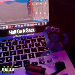 Half On A Sack (Mikestro Music remix)