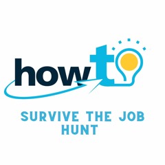 HOW TO SURVIVE THE JOB HUNT