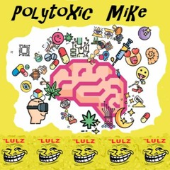 🍻 POLYTOXIC 🚬 MIKE 💊