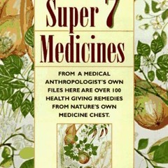 View KINDLE PDF EBOOK EPUB Nature's Super 7 Medicines: The Seven Essential Ingredient