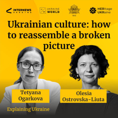 Ukrainian culture: how to reassemble a broken picture - with Olesia Ostrovska-Liuta