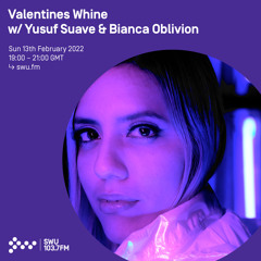 Valentines Whine w/ Yusuf Suave & Bianca Oblivion 13TH FEB 2022