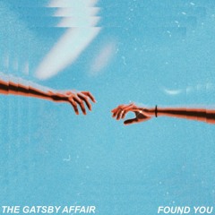THE GATSBY AFFAIR -  FOUND YOU