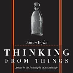 [VIEW] EPUB KINDLE PDF EBOOK Thinking from Things: Essays in the Philosophy of Archaeology by  Aliso