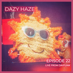 EPISODE 22 | LIVE FROM DAYFUNK (FUNKY PULSING BASSY HOUSE) | THE DAZY HAZE DISPATCH