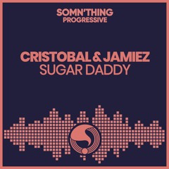 Cristobal & Jamiez - Sugar Daddy (Radio Edit) Somn'thing Progressive