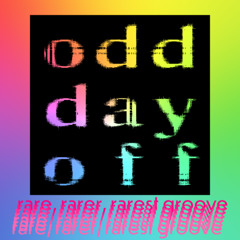 o d d  d a y  o f f : rare, rarer, rarest groove