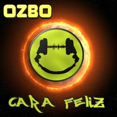 Ozbo - Cara Feliz(Original mix) **free download**