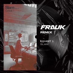 Exhibit 1 - Slam (Frauk Remix)