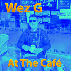 Wez G - At The Café
