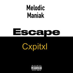 Escape [MelodicManiakXCxpitxl](Prod.JWolfProd)