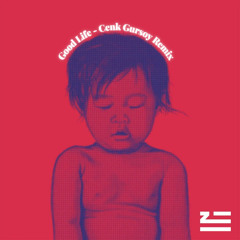 Good Life - Cenk Gursoy Remix