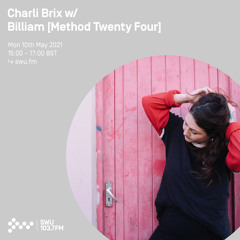 Charli Brix w/ Billiam [Method Twenty Four] - 10TH MAY 2021