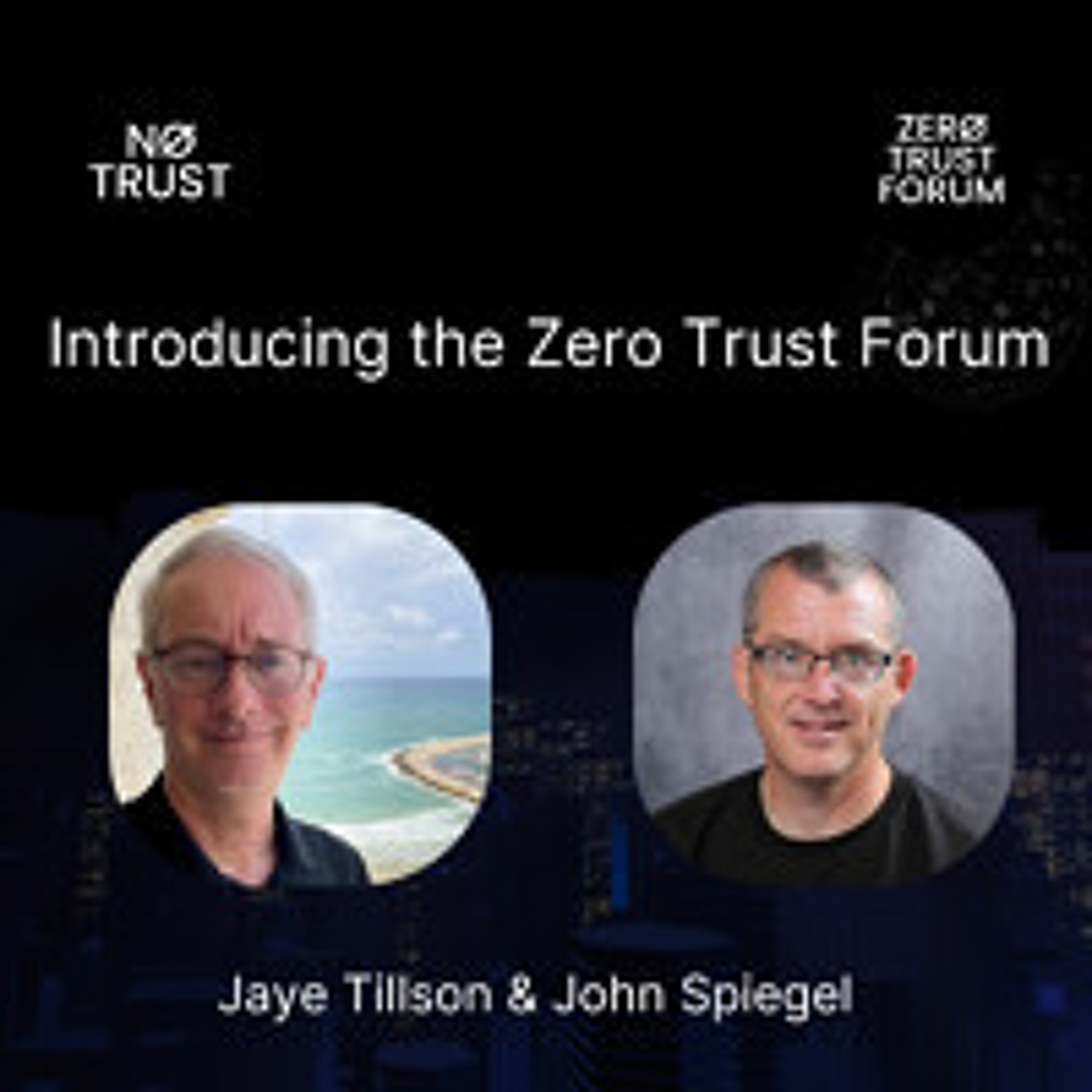 Introducing the Zero Trust Forum with Jaye Tillson & John Spiegel episode artwork