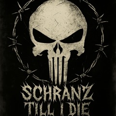 SCHRANZ TILL I DIE