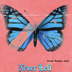 Never Left Feat. Ryder Jam
