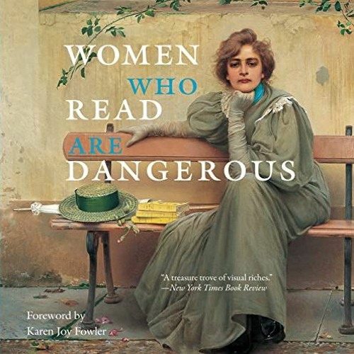 ACCESS EBOOK EPUB KINDLE PDF Women Who Read Are Dangerous by  Stefan Bollmann &  Karen Joy Fowler �