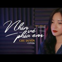 Nhìn Về Phía Em - Chu Duyên