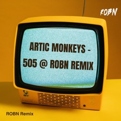 Arctic Monkeys - 505 @ ROBN Remix