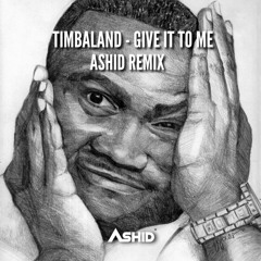 Timbaland - Give It To Me (Ashid Remix)