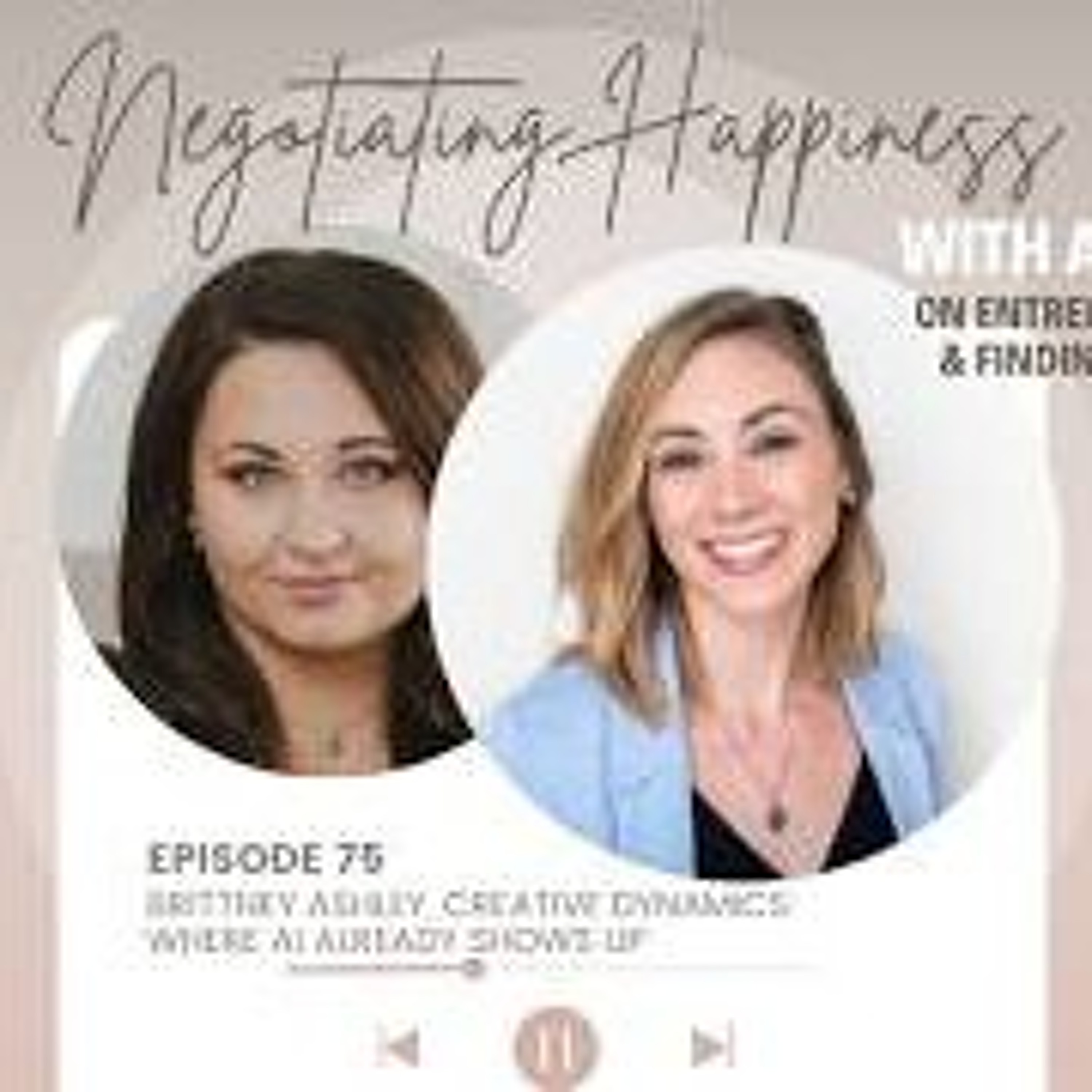 Negotiating Happiness Ep 75 - Brittney Ashley_ Creative Dynamics_ Where AI Already Shows Up episode artwork
