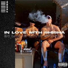 IN LOVE WITH SHISHA(prod. Encore)